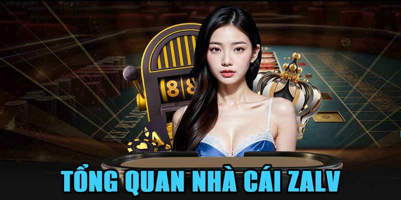 Thông tin tổng quan về nhà cái trực tuyến ZALV